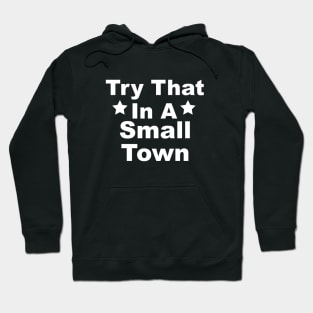 Try That In A Small Town - version 2 Hoodie